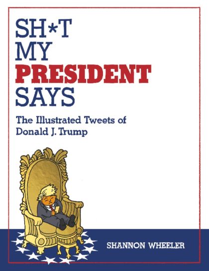 2017 - Sh*t My President Says: Illustrated Tweets Of Donald Trump #1 - The Illustrated Tweets of Donald J. Trump - M - ENG - PRE-ORDER 1